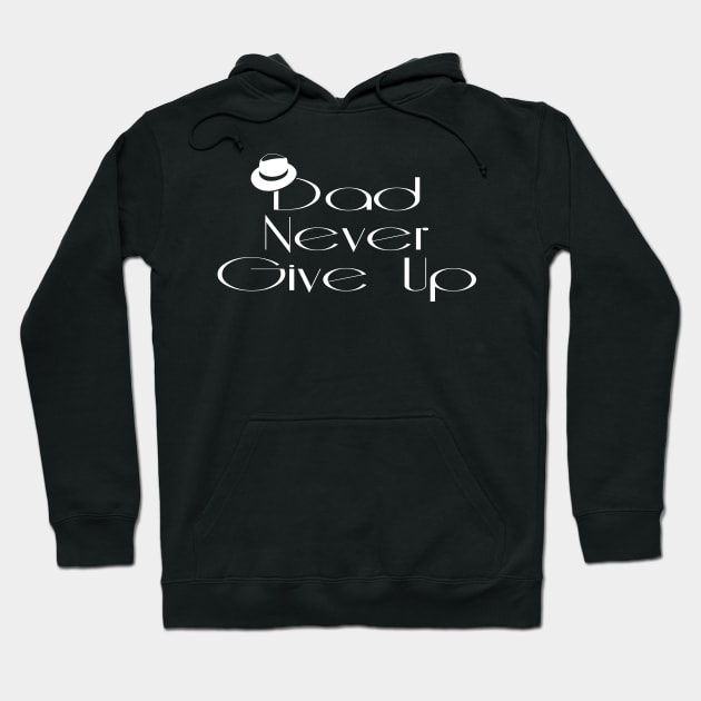 Dad Never Give Up Hoodie by SanTees